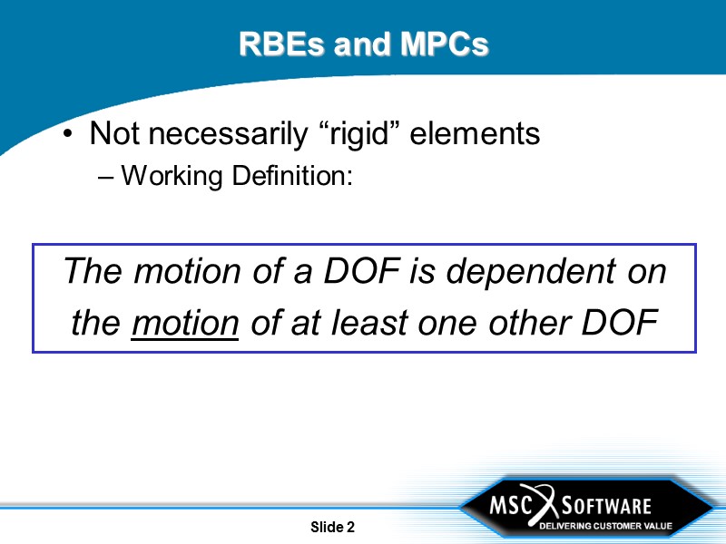 Slide 2 RBEs and MPCs Not necessarily “rigid” elements Working Definition:  The motion